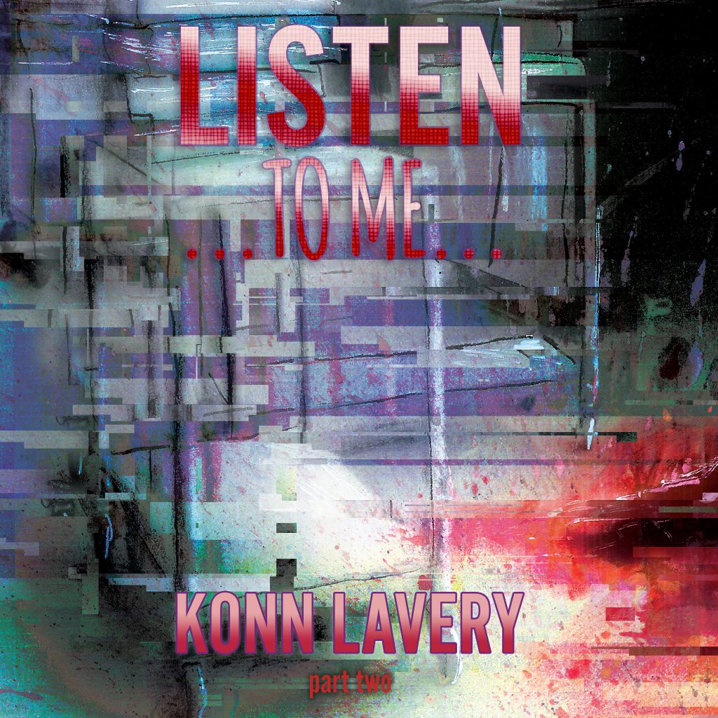Listen to Me – Part Two by Konn Lavery