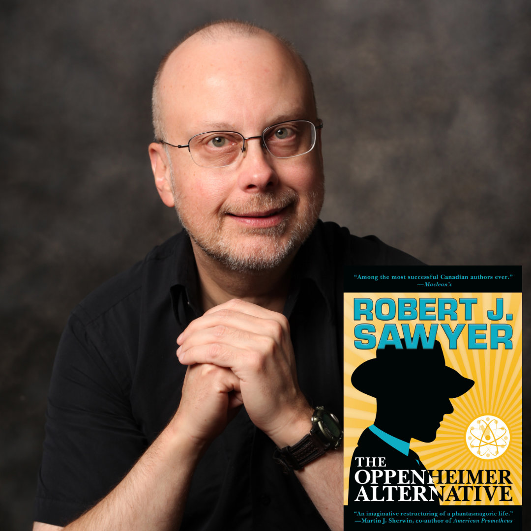 Hugo and Nebula Award Winn Author Robert J. Sawyer’s New Novel, The Oppenheimer Alternative