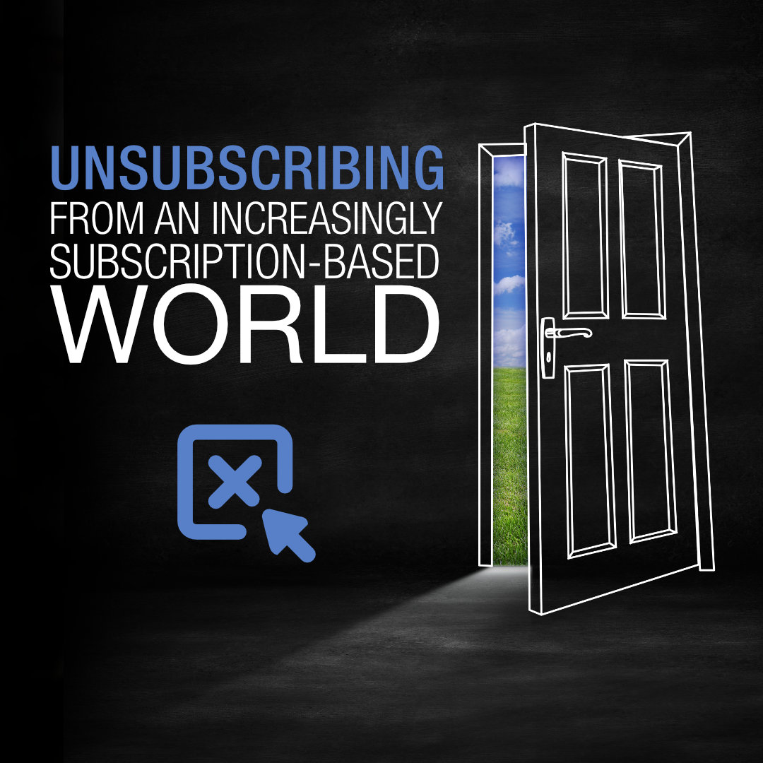 Unsubscribing from an Increasingly Subscription-Based World