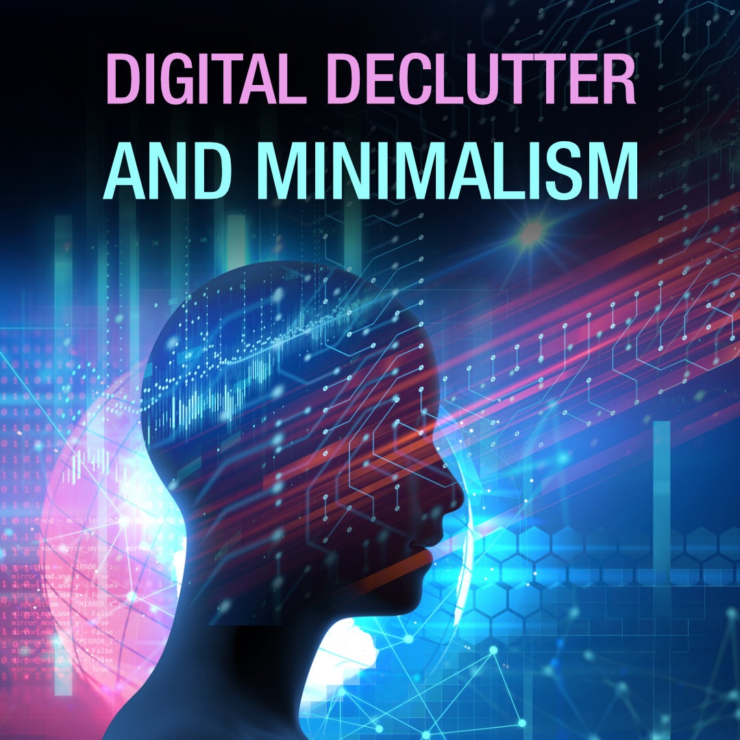 Digital Declutter and Minimalism