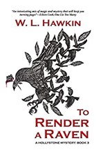 To Render a Raven by W.L. Hawkin