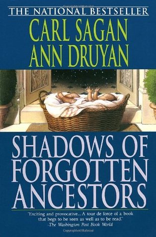 Shadows of Forgotten Ancestors by Carl Sagan and Ann Druyan
